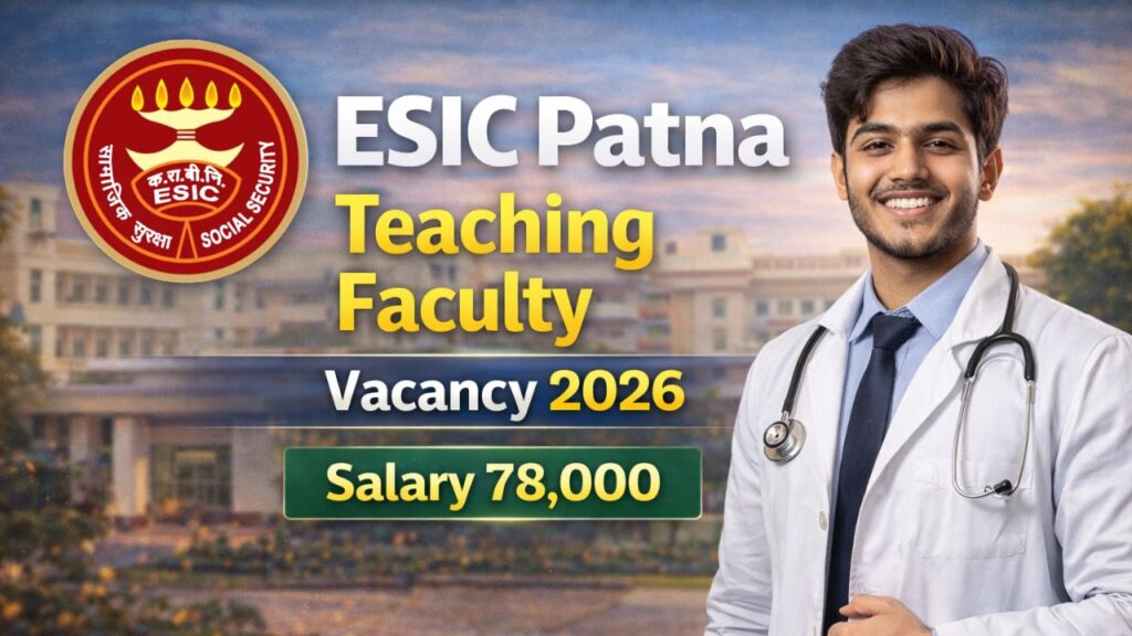ESIC Patna Teaching Faculty Vacancy 2026