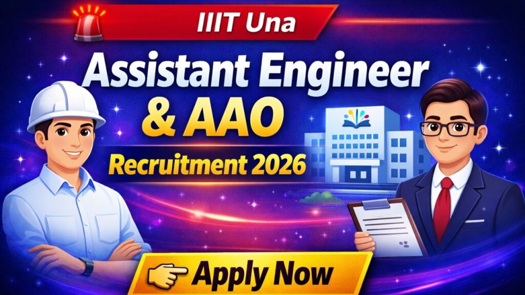 IIIT Una Assistant Engineer & AAO Recruitment 2026